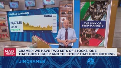 We have two sets of stocks, one that goes higher and one that does nothing, says Jim Cramer